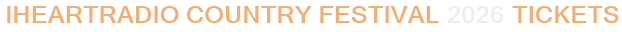 iHeartRadio Country Festival 2026 Tickets